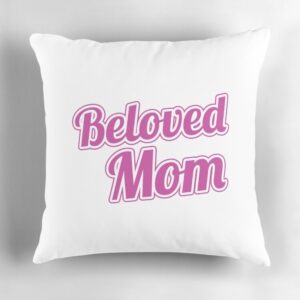 Beloved Mom Kissen